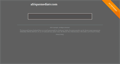 Desktop Screenshot of afriquemediatv.com